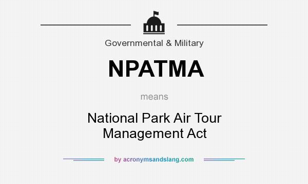 What does NPATMA mean? It stands for National Park Air Tour Management Act