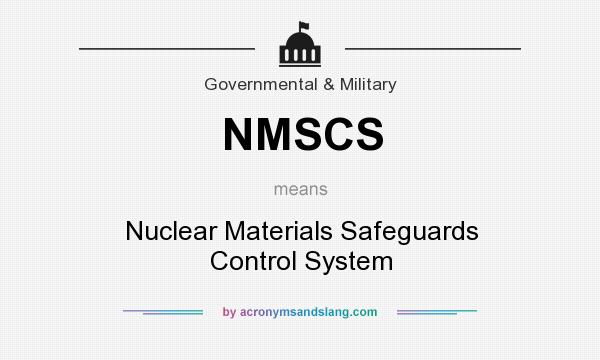What does NMSCS mean? It stands for Nuclear Materials Safeguards Control System