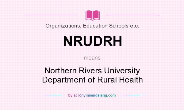 What does NRUDRH mean? It stands for Northern Rivers University Department of Rural Health