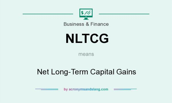 What does NLTCG mean? It stands for Net Long-Term Capital Gains