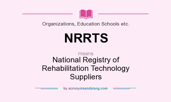 What does NRRTS mean? It stands for National Registry of Rehabilitation Technology Suppliers