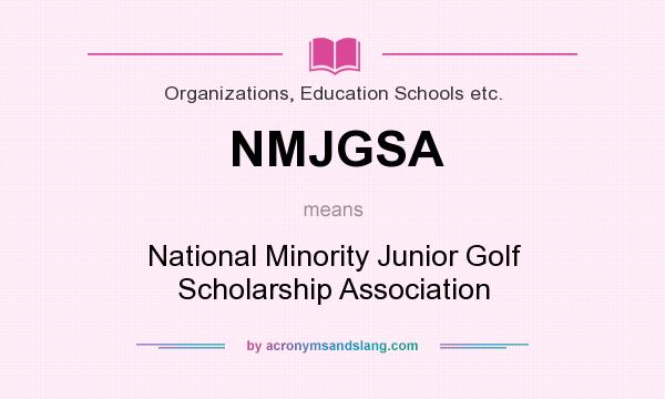 What does NMJGSA mean? It stands for National Minority Junior Golf Scholarship Association