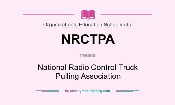 What does NRCTPA mean? It stands for National Radio Control Truck Pulling Association