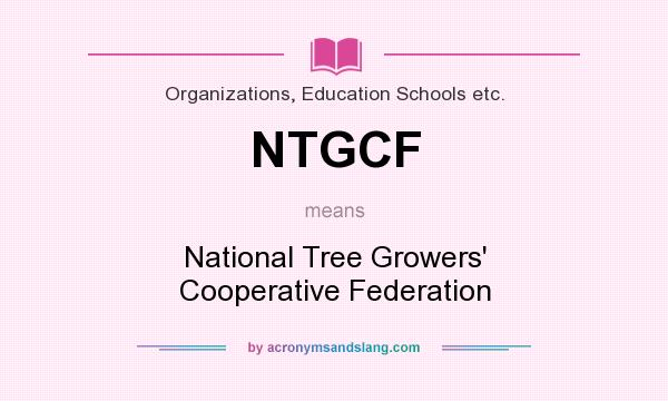 What does NTGCF mean? It stands for National Tree Growers` Cooperative Federation