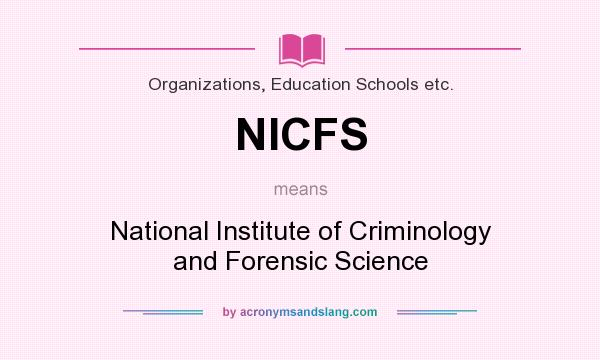What does NICFS mean? It stands for National Institute of Criminology and Forensic Science