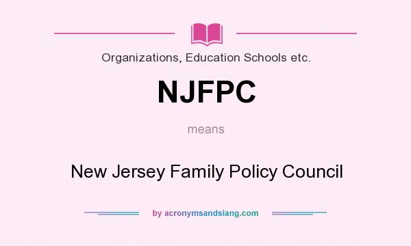 What does NJFPC mean? It stands for New Jersey Family Policy Council