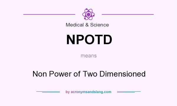 What does NPOTD mean? It stands for Non Power of Two Dimensioned