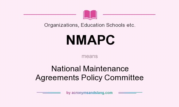 What does NMAPC mean? It stands for National Maintenance Agreements Policy Committee