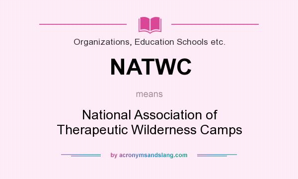 What does NATWC mean? It stands for National Association of Therapeutic Wilderness Camps