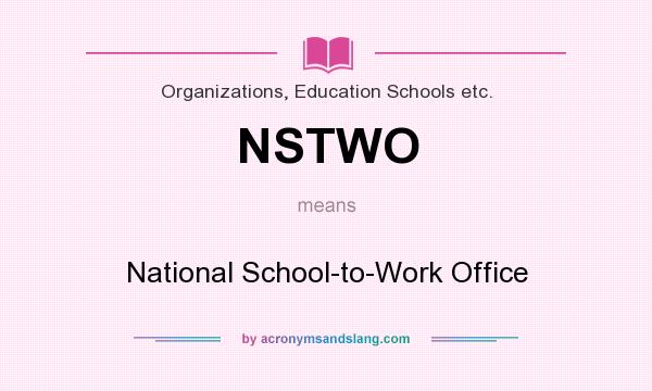 What does NSTWO mean? It stands for National School-to-Work Office