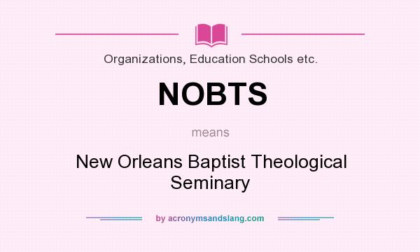 What does NOBTS mean? It stands for New Orleans Baptist Theological Seminary