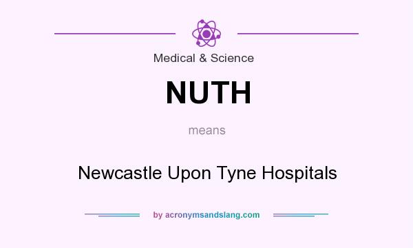 What does NUTH mean? It stands for Newcastle Upon Tyne Hospitals