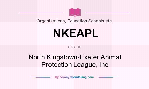 What does NKEAPL mean? It stands for North Kingstown-Exeter Animal Protection League, Inc