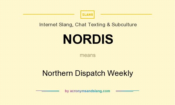 What does NORDIS mean? It stands for Northern Dispatch Weekly