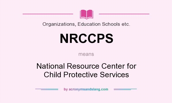 What does NRCCPS mean? It stands for National Resource Center for Child Protective Services