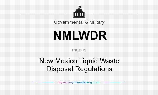What does NMLWDR mean? It stands for New Mexico Liquid Waste Disposal Regulations