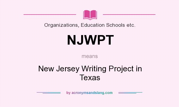 What does NJWPT mean? It stands for New Jersey Writing Project in Texas