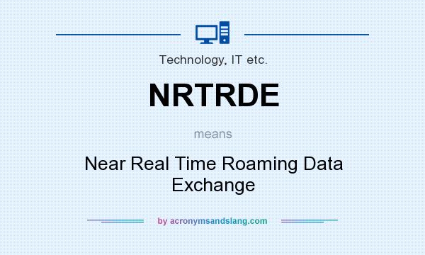 What does NRTRDE mean? It stands for Near Real Time Roaming Data Exchange