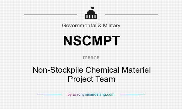 What does NSCMPT mean? It stands for Non-Stockpile Chemical Materiel Project Team