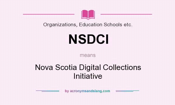 What does NSDCI mean? It stands for Nova Scotia Digital Collections Initiative