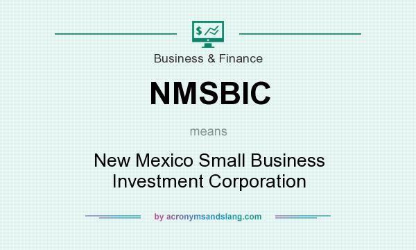 What does NMSBIC mean? It stands for New Mexico Small Business Investment Corporation