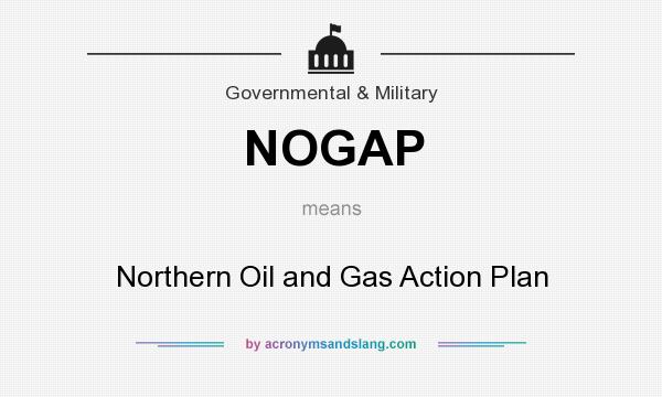 What does NOGAP mean? It stands for Northern Oil and Gas Action Plan