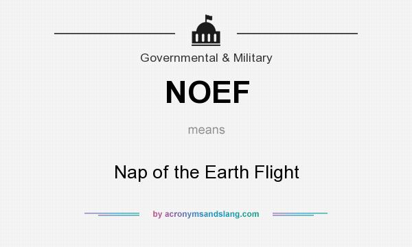 What does NOEF mean? It stands for Nap of the Earth Flight