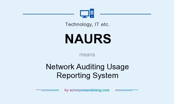 What does NAURS mean? It stands for Network Auditing Usage Reporting System