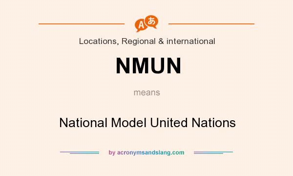 What does NMUN mean? It stands for National Model United Nations