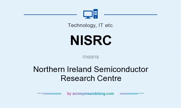 What does NISRC mean? It stands for Northern Ireland Semiconductor Research Centre