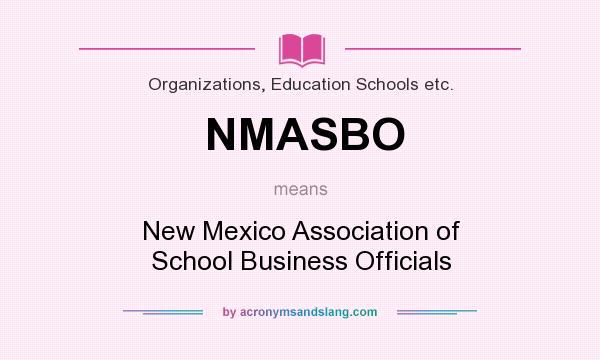 What does NMASBO mean? It stands for New Mexico Association of School Business Officials