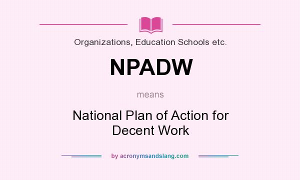 What does NPADW mean? It stands for National Plan of Action for Decent Work