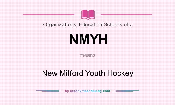 What does NMYH mean? It stands for New Milford Youth Hockey
