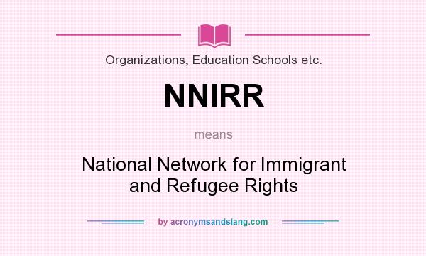 What does NNIRR mean? It stands for National Network for Immigrant and Refugee Rights