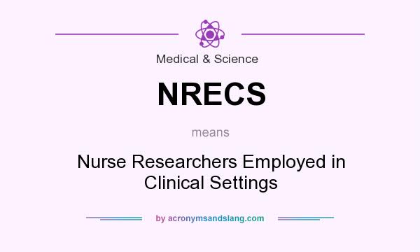 What does NRECS mean? It stands for Nurse Researchers Employed in Clinical Settings