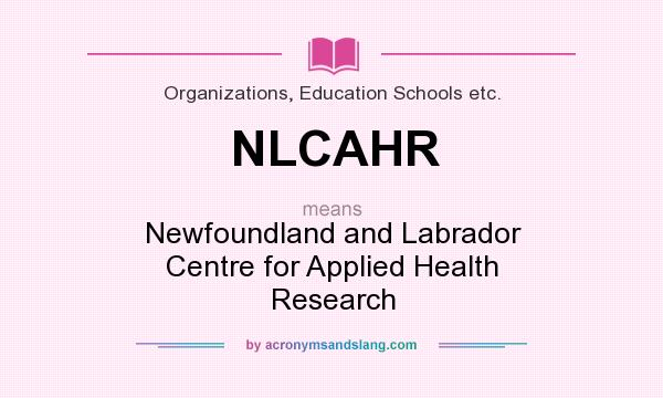 What does NLCAHR mean? It stands for Newfoundland and Labrador Centre for Applied Health Research