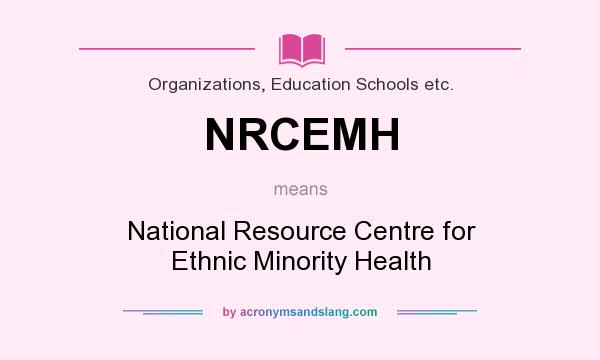 What does NRCEMH mean? It stands for National Resource Centre for Ethnic Minority Health