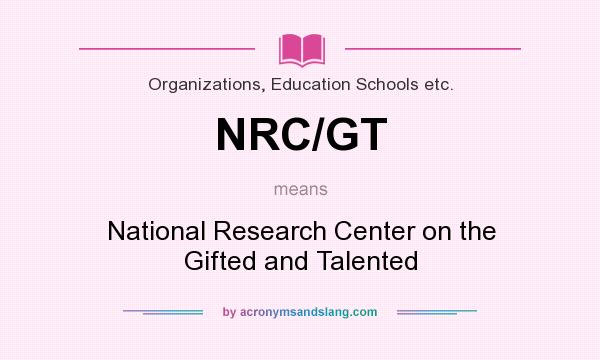 What does NRC/GT mean? It stands for National Research Center on the Gifted and Talented