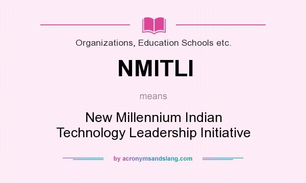 What does NMITLI mean? It stands for New Millennium Indian Technology Leadership Initiative