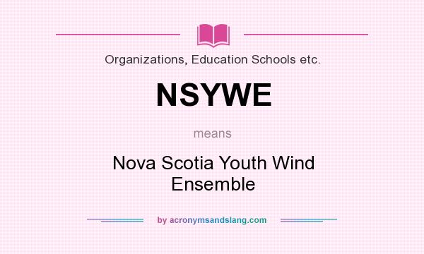 What does NSYWE mean? It stands for Nova Scotia Youth Wind Ensemble