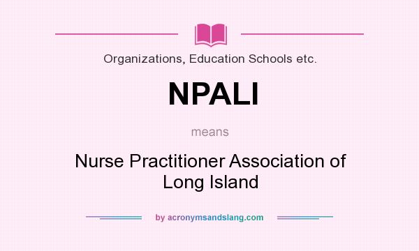 What does NPALI mean? It stands for Nurse Practitioner Association of Long Island