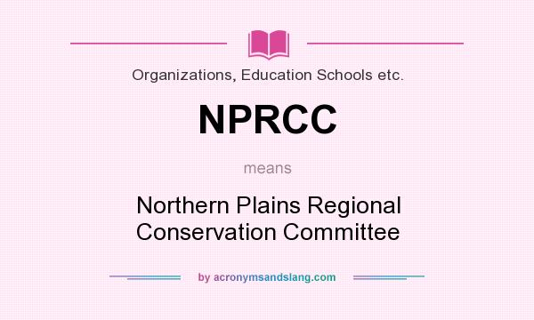 What does NPRCC mean? It stands for Northern Plains Regional Conservation Committee