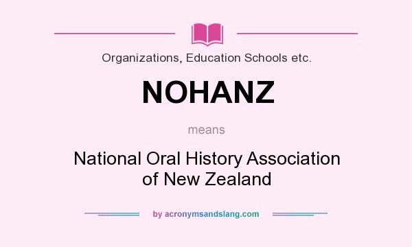 What does NOHANZ mean? It stands for National Oral History Association of New Zealand
