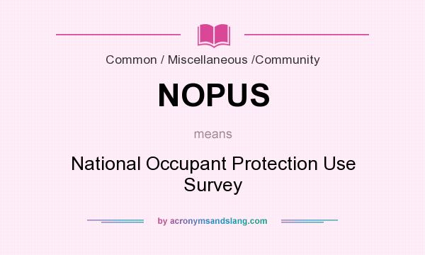 What does NOPUS mean? It stands for National Occupant Protection Use Survey