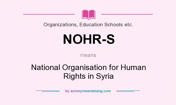 What does NOHR-S mean? It stands for National Organisation for Human Rights in Syria