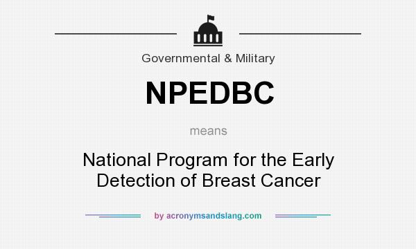 What does NPEDBC mean? It stands for National Program for the Early Detection of Breast Cancer