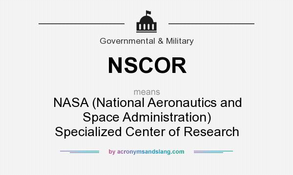 What does NSCOR mean? It stands for NASA (National Aeronautics and Space Administration) Specialized Center of Research