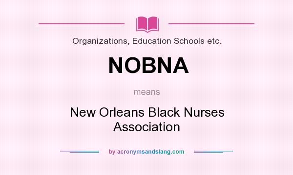 What does NOBNA mean? It stands for New Orleans Black Nurses Association