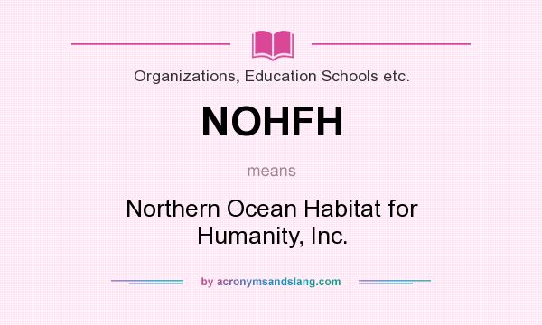 What does NOHFH mean? It stands for Northern Ocean Habitat for Humanity, Inc.