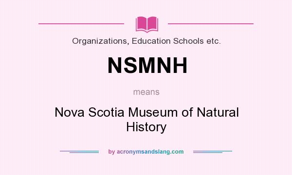 What does NSMNH mean? It stands for Nova Scotia Museum of Natural History